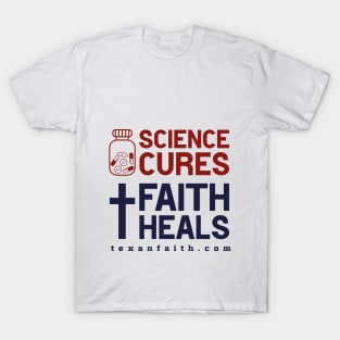 Science cures faith heals T-Shirt